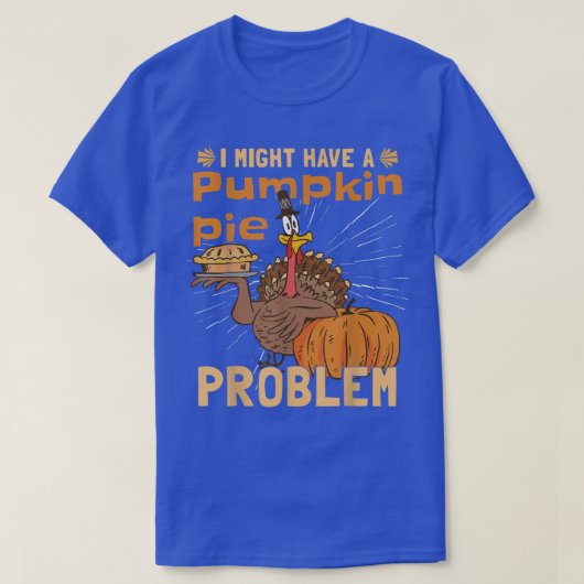 I Might Have A Pumpkin Pie ProblemTurkey Pumpkin P T-shirt (Design voorkant)