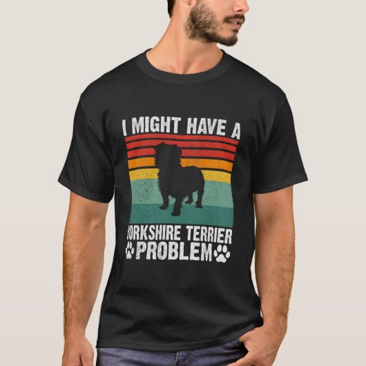 I Might Have A Yorkshire Terrier Problem Yorkshire T-shirt (Voorkant)