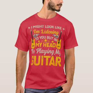 I Might Look Like Im Listening to You Music Guitar T-shirt