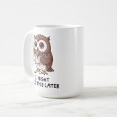 I Might Need Coffee Later - Funny Owl Humor Koffiemok (Voorkant links)