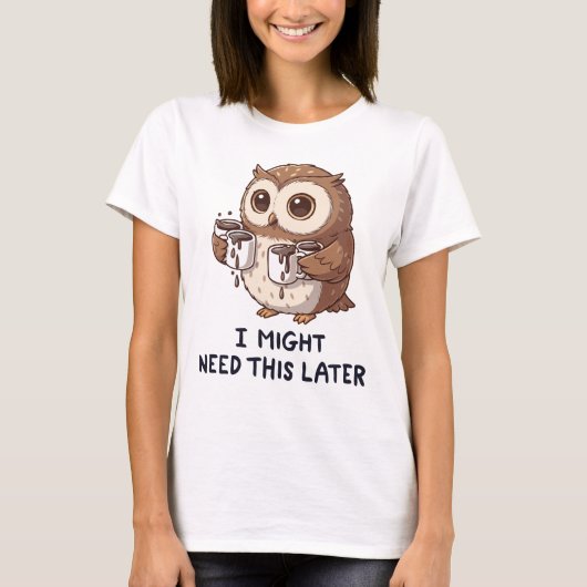 I Might Need Coffee Later - Funny Owl Humor T-shirt (Voorkant)