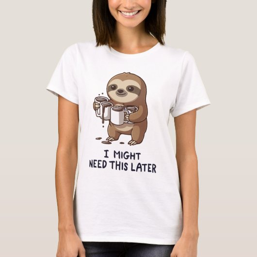 I Might Need Coffee Later - Lazy Sloth Humor T-shirt (Voorkant)