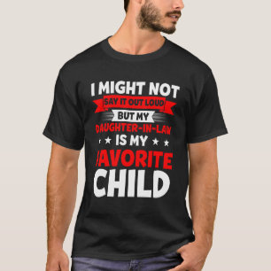 I Might Not Say It Out Loud But My Daughter In Law T-shirt