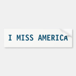 I MISS AMERICA BUMPERSTICKER