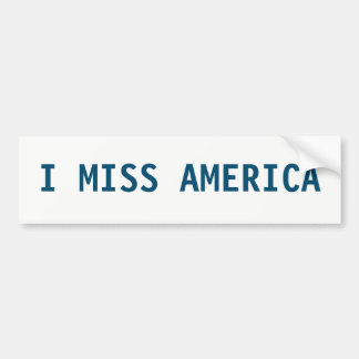 I MISS AMERICA BUMPERSTICKER