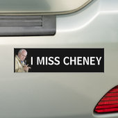 I MISS CHENEY Funny Political Humor Bumpersticker (Op auto)