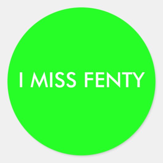 I MISS FENTY - Witte tekst w/groene achtergrond Ronde Sticker (Voorkant)