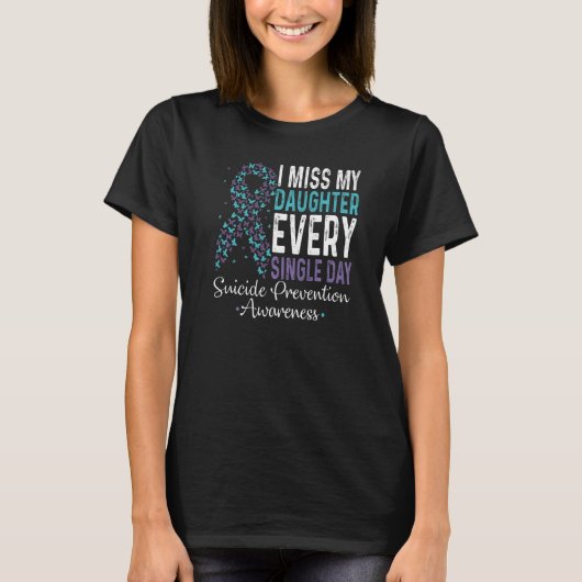 I Miss My Daughter Every Single Day Suicide Preven T-shirt (Voorkant)