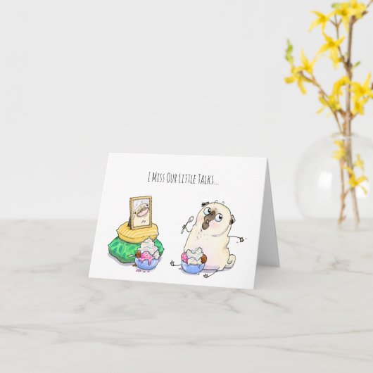 I Miss Our Little Talks pug card Kaart (Gele Bloem)