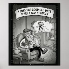 I Miss The Good Old Days When I Was Younger Poster