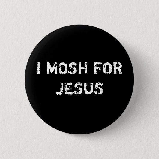 I MOSH FOR JESUS RONDE BUTTON 5,7 CM (Voorkant)