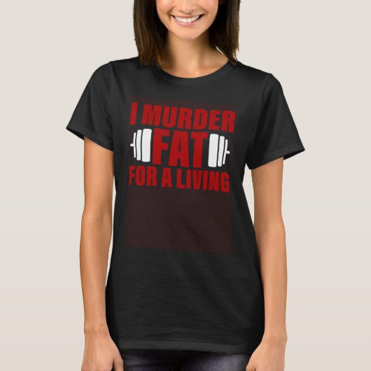 I Murder Fat For A Living T-shirt (Voorkant)