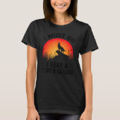 I Must Go I Hear A Coyote Calling Hunting Joke T-shirt (Voorkant)