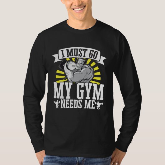 I Must Go My Gym Needs Me Weightlifting Bodybuilde T-shirt (Voorkant)