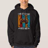 I Must Go My Video Games Need Me  Gaming Nerd  1 Hoodie (Voorkant)