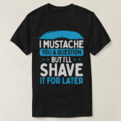I Mustache A Vraag Beard Lover T-shirt (Design voorkant)