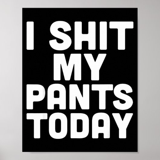 I My Pants Today Funny Sarcasm Saying Poster (Voorkant)