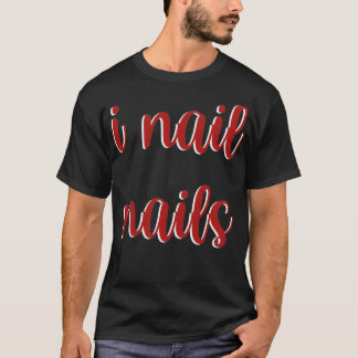 I Nail Nails Technicus Beauful Salon Women Busi T-shirt