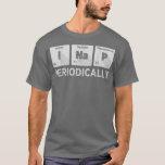 I Nap Periodical Science Chemistry Funny Periodi T-shirt<br><div class="desc">Ik nap Periodically Science Chemistry Funny Periodic Table.</div>