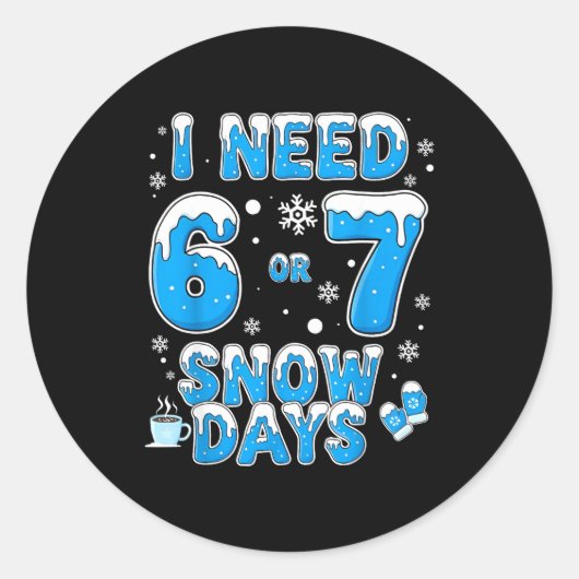 I Need 67 Snow Days Funny Suprter Enthusiast Snowy Ronde Sticker (Voorkant)