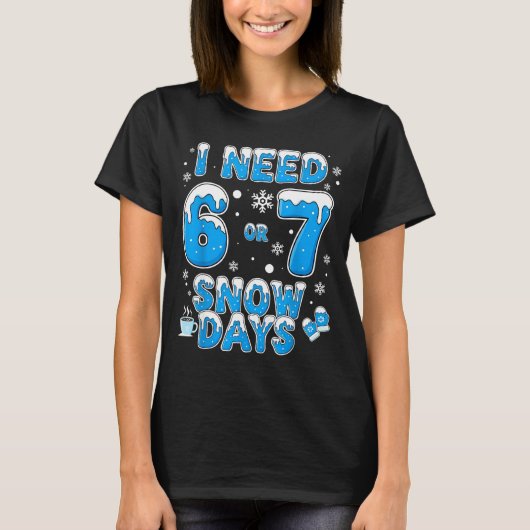 I Need 67 Snow Days Funny Suprter Enthusiast Snowy T-shirt (Voorkant)