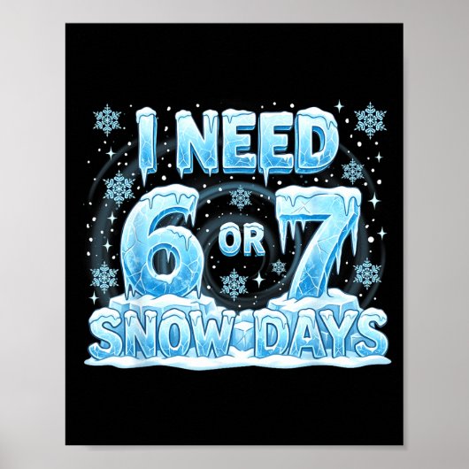 I Need 6 7 Snow Days Funny 67 Teacher Student Six Poster (Voorkant)