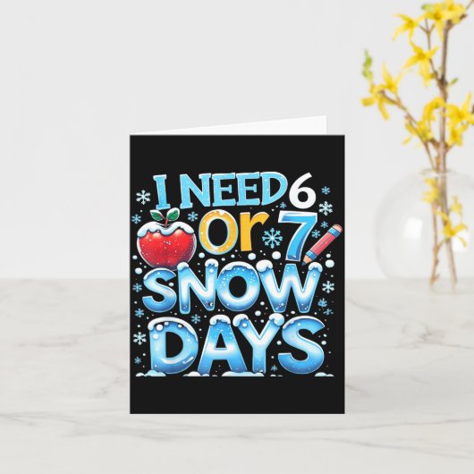I Need 6 7 Snow Days Funny 67 Teacher Winter Schoo Kaart (Gele Bloem)