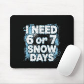 I Need 6 7 Snow Days Funny 67 Teacher Winter Schoo Muismat (Met muis)