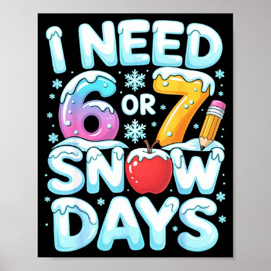 I Need 6 7 Snow Days Funny 67 Teacher Winter Schoo Poster (Voorkant)
