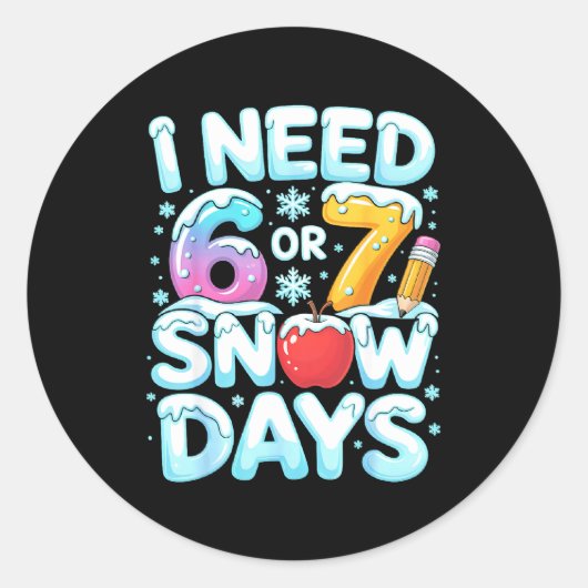 I Need 6 7 Snow Days Funny 67 Teacher Winter Schoo Ronde Sticker (Voorkant)