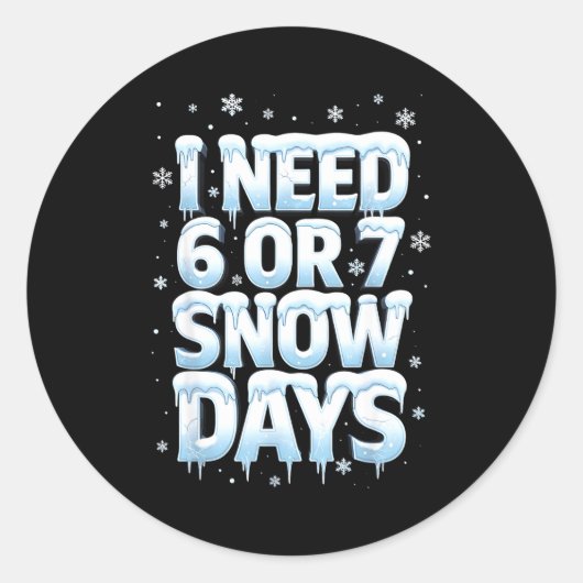 I Need 6 7 Snow Days Funny 67 Teacher Winter Schoo Ronde Sticker (Voorkant)