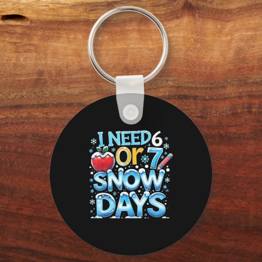 I Need 6 7 Snow Days Funny 67 Teacher Winter Schoo Sleutelhanger (Voorkant)