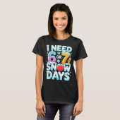 I Need 6 7 Snow Days Funny 67 Teacher Winter Schoo T-shirt (Voorkant volledig)