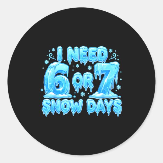 I Need 6 7 Snow Days Funny Snowy Day 67 Meme  Ronde Sticker (Voorkant)