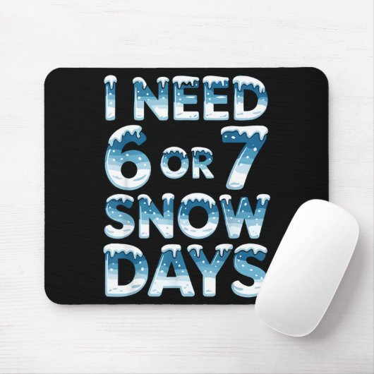 I Need 6 7 Snow Days Funny Snowy Day Saying Teache Muismat (Met muis)