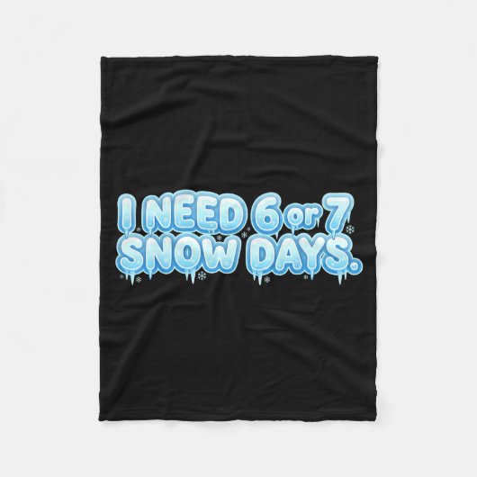 I Need 6 7 Snow Days Funny Snowy Day School Teache Fleece Deken (Voorkant)