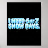 I Need 6 7 Snow Days Funny Snowy Day School Teache Poster (Voorkant)