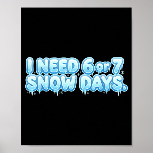 I Need 6 7 Snow Days Funny Snowy Day School Teache Poster (Voorkant)