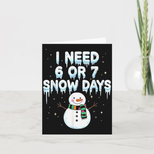 I Need 6 7 Snow Days Funny Snowy Day Teacher And S Kaart (Voorkant)