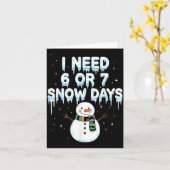 I Need 6 7 Snow Days Funny Snowy Day Teacher And S Kaart (Gele Bloem)