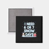 I Need 6 7 Snow Days Funny Snowy Day Teacher And S Magneet (Voorkant / Achterkant)