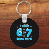 I Need 6 7 Snow Days Funny Snowy Day Teacher And S Sleutelhanger (Voorkant)