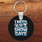 I Need 6 7 Snow Days Funny Snowy Day Teacher And S Sleutelhanger (Voorkant)