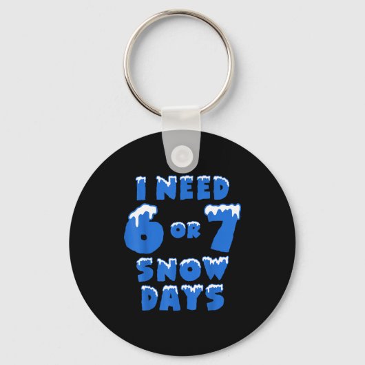 I Need 6 7 Snow Days Funny Snowy Day Teacher And S Sleutelhanger (Voorkant)