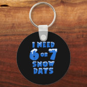 I Need 6 7 Snow Days Funny Snowy Day Teacher And S Sleutelhanger (Voorkant)