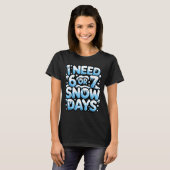 I Need 6 7 Snow Days Funny Snowy Day Teacher And S T-shirt (Voorkant volledig)