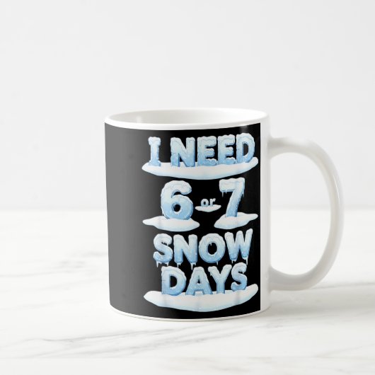 I Need 6 7 Snow Days Funny Snowy Day Teacher Schoo Koffiemok (Rechts)