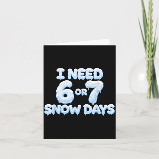 I Need 6 7 Snow Days Funny Snowy Days Teacher And  Kaart (Voorkant)