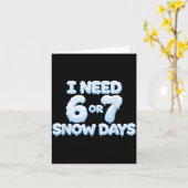 I Need 6 7 Snow Days Funny Snowy Days Teacher And  Kaart (Gele Bloem)