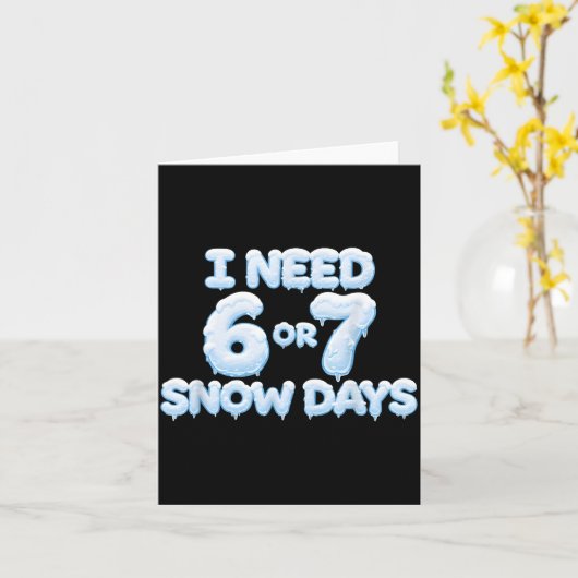 I Need 6 7 Snow Days Funny Snowy Days Teacher And  Kaart (Gele Bloem)